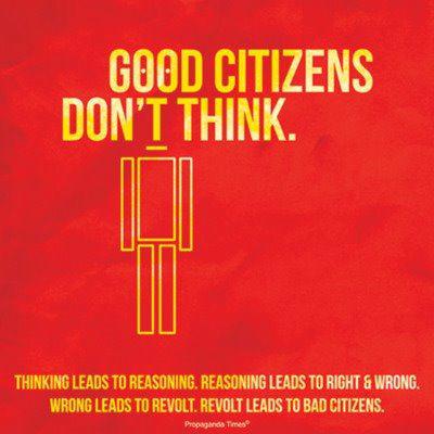 Good citizens don't think.