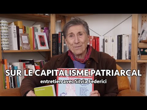 Sur le capitalisme patriarcal : entretien avec Silvia Federici