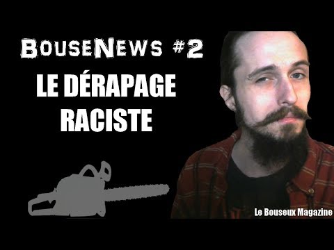 Le dérapage raciste - BouseNews #2