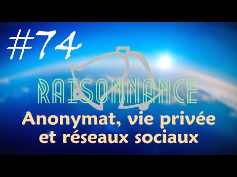 74 - Anonymat, vie privée et réseaux sociaux - Raisonnance