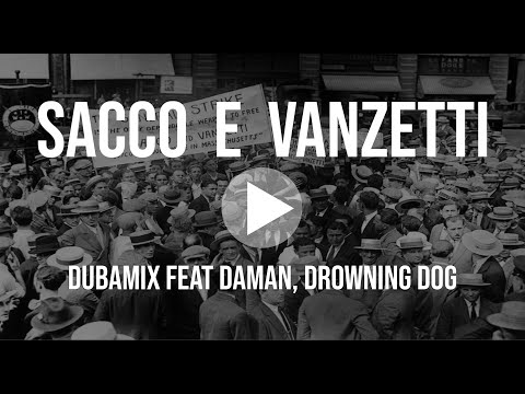 DUBAMIX ft. DAMAN, DROWNING DOG (DDM) - Sacco e Vanzetti (Lyrics)