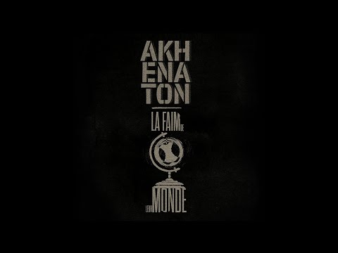 LA FAIM DE LEUR MONDE - AKHENATON (Video Music)