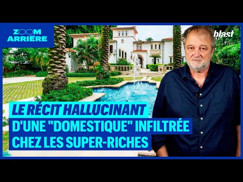 LE RÉCIT HALLUCINANT D'UNE "DOMESTIQUE" INFILTRÉE CHEZ LES SUPER-RICHES